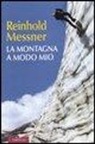 Reinhold Messner - La montagna a modo mio