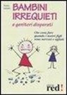 Nessia Laniado, C. Stanga - Bambini irrequieti e genitori disperati. Che cosa fare quando i nostri figli sono nervosi e agitati