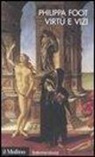 Philippa Foot - Virtù e vizi