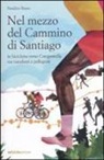Natalino Russo - Nel mezzo del cammino di Santiago. In bicicletta verso Compostella tra viandanti e pellegrini