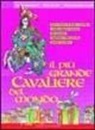 Elena De Feo, Franz Impellizzeri, M. Giovanna Lupoli - Il più grande cavaliere del mondo. Dove si narra di dame e cavalieri e della singolar tenzone che incoronò Guglielmo il Maresciallo grande cavaliere