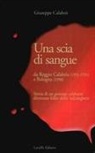 Giuseppe Calabrò - Una scia di sangue. Da Reggio Calabria (1991-1994) a Bologna (1998). Storia di un giovane calabrese diventato killer della 'ndrangheta