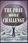 Kimberly Hargraves - The Pray More Challenge