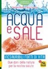 Peter Ferreira, Barbara Hendel - Acqua e sale. Inesauribili fonti di vita. Due doni della natura per la nostra salute
