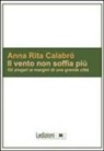 A. Rita Calabrò - Il vento non soffia più. Gli zingari ai margini di una grande città