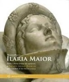 Marco Paoli - Ilaria Maior. Storia e alterna fortuna del capolavoro di Jacopo della Quercia nella cattedrale di San Martino a Lucca