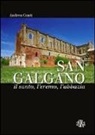 Andrea Conti - San Galgano: il santo, l'eremo, l'abbazia. Storia e storie intorno alla spada nella roccia