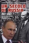 Lorenzo Gianotti, Nicola Lombardozzi - Un secolo di Russia. 1917-2017. Dalla rivoluzione bolscevica a Vladimir Putin