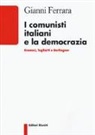 Gianni Ferrara - I comunisti italiani e la democrazia. Gramsci, Togliatti, Berlinguer