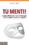 Mery Marwan - Tu menti! La guida definitiva per scoprire le menzogne, evitare le truffe e smascherare i bugiardi