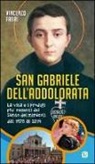 Vincenzo Fabri - San Gabriele dell'Addolorata. La vita e i prodigi più recenti del "santo dei miracoli" dal 1975 al 2014