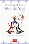 Cristina Rapisarda Sassoon - Vita da yogi. Perché lo yoga può rendere tutti felici