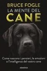 Bruce Fogle - La mente del cane. Come nascono i pensieri, le emozioni e l'intelligenza del vostro cane