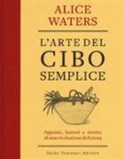 Alice Waters - L' arte del cibo semplice
