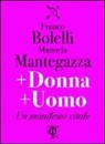Franco Bolelli, Manuela Mantegazza - + donna + uomo. Un manifesto vitale
