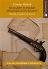 Giuseppe Mallardi - Durante il regno di Gioacchino Murat. Diario di un capitano dei Lancieri