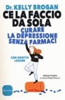 Kelly Brogan, Kristin Loberg, P. Perucci - Ce la faccio da sola. Curare la depressione senza farmaci