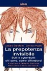 Luciano Garofano, Lorenzo Puglisi - La prepotenza invisibile. Bulli e cyberbulli: chi sono, come difendersi