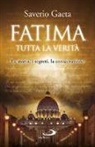 Saverio Gaeta - Fatima. Tutta la verità. La storia, i segreti, la consacrazione
