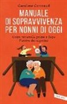 Caroline Cotinaud - Manuale di sopravvivenza per nonni di oggi. Come cavarsela prima e dopo l'arrivo dei nipotini