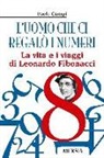 Paolo Ciampi - L'uomo che ci regalò i numeri. La vita e i viaggi di Leonardo Fibonacci