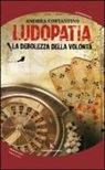 Andrea Costantino - Ludopatia. La debolezza della volontà