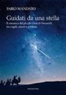 Fabio Mandato - Guidati da una stella. Il romanzo del piccolo Gesù di Nazareth, tra angeli, amore e profezia