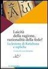 L. Savarino - Laicità della ragione, razionalità della fede? La lezione di Ratisbona e repliche