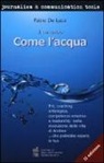 Fabio De Luca - Come l'acqua. PNL, coaching ontologico, competenze emotive e leadership nella rivoluzione della vita di Andrea... che potrebbe essere la tua