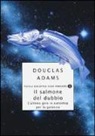 Douglas Adams, P. Guzzardi - Il salmone del dubbio. L'ultimo giro in autostop per la Galassia