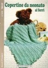 Copertine da neonato ai ferri. Tricot