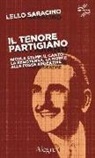Lello Saracino, Wu Ming, Wu Ming 1 - Il tenore partigiano. Nicola Stame: il canto, la resistenza, la morte alle fosse ardeatine