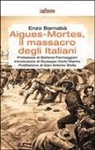 Enzo Barnabà - Aigues-Mortes, il massacro degli italiani