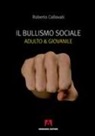 Roberto Collovati - Il bullismo sociale. Adulto e giovanile