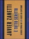 Javier Zanetti - È tutto scritto. La mia storia in 120 fasce da capitano