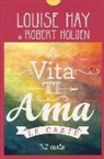 Louise L. Hay, Robert Holden - La vita ti ama. 52 carte