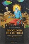 Stanislav Grof - Psicologia del futuro. Sviluppi della moderna ricerca sulla coscienza
