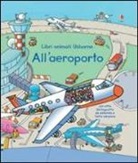 Rob Lloyd Jones, Stefano Tognetti - All'aeroporto. Libri animati
