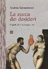 Andrea Gamannossi - La zucca dei desideri. 53 piatti afrodisiaci vegetariani