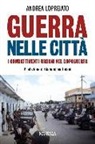 Andrea Lopreiato - Guerra nelle città. I combattimenti urbani nel dopo guerra
