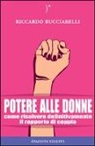 Riccardo Bucciarelli, P. Abbondanza, Pietro Abbondanza - Potere alle donne. Come risolvere definitivamente il rapporto di coppia