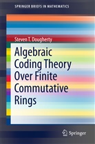 Steven T Dougherty, Steven T. Dougherty - Algebraic Coding Theory Over Finite Commutative Rings