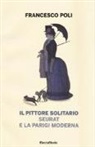 Francesco Poli - Il pittore solitario. Seurat e la Parigi moderna