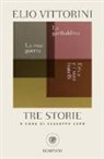Elio Vittorini, G. Lupo - Tre storie. La mia guerra. Erica e i suoi fratelli. La garibaldina