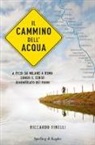 Riccardo Finelli - Il cammino dell'acqua. A piedi da Milano a Roma lungo il corso dimenticato dei fiumi