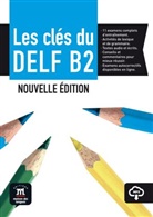 Mari Bretonnier, Marie Bretonnier, An Gainza, Ana Gainza, Emmanuel u a Godard - Les clés du nouveau DELF - B2: Les clés du DELF B2