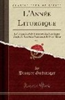 Prosper Gueranger, Prosper Guéranger - L'Année Liturgique, Vol. 1: Le Temps Après La Pentecote; La Très Sainte Trinité, Le Très Saint Sacrement, Le Sacré-Oeeur (Classic Reprint)
