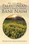Omar Manasreh, Professor Omar Manasreh - My Life as a Palestinian from a Place Called Bani Naim