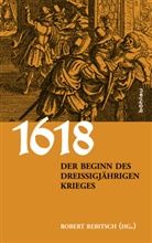Michael Rohrschneider, Axel Gotthard, Lothar Höbelt, Michael Kaiser, Rober Rebitsch, Robert Rebitsch... - 1618. Der Beginn des Dreißigjährigen Krieges