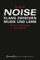 Kai Ginkel - Noise - Klang zwischen Musik und Lärm